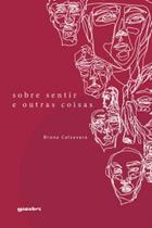 Sobre sentir e outras coisas Sobre sentir e outras coisas