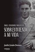 Sobreviviendo a mi vida. Ángel Fernández Holguera - Letrame Sobreviviendo a mi vida. Ángel Fernández Holguera - Letrame