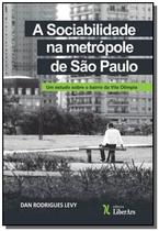 SOCIABILIDADE NA METRóPOLE DE SãO PAULO, A: UM ESTUDO SOBRE O BAIRRO DA VILA OLíMPIA - LIBER ARS