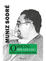 Social irradiado, o: violência urbana, neogrotesco e mídia