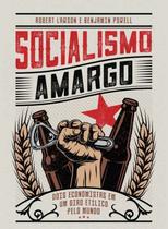 Socialismo Amargo: Dois Economistas Em Um Giro Etílico Pelo Mundo Socialismo Amargo: Dois Economistas Em Um Giro Etílico Pelo Mundo