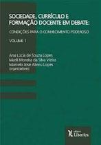 Sociedade, Currículo e Formação Docente em Debate: condições para o conhecimento poderoso - Vol. 1 Sociedade, Currículo e Formação Docente em Debate: condições para o conhecimento poderoso - Vol. 1