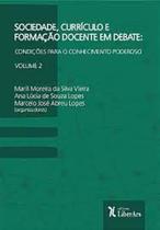 Sociedade, Currículo e Formação Docente em Debate: condições para o conhecimento poderoso - Vol. 2 Sociedade, Currículo e Formação Docente em Debate: condições para o conhecimento poderoso - Vol. 2