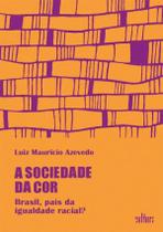 Sociedade Da Cor, A - Brasil, Pais Da Igualdade Racial - EDITORA DE CULTURA