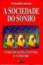 Sociedade do sonho, a comunicacao cultura e consumo