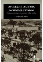 Sociedades culturais, sociedades anônimas: Distinção e massificação na economia da cultura brasileira - ALAMEDA