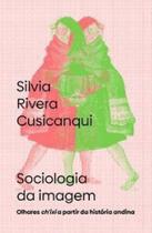 Sociologia da imagem: olhares chixi a partir da história andina Sociologia da imagem: olhares chixi a partir da história andina