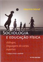 Sociologia e Educação Física - 02Ed./20 - Diálogos, Linguagens do Corpo, Esportes - FGV Sociologia e Educação Física - 02Ed./20 - Diálogos, Linguagens do Corpo, Esportes - FGV