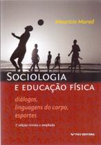 Sociologia e Educação Física - 02Ed./20 - Diálogos, Linguagens do Corpo, Esportes - FGV Sociologia e Educação Física - 02Ed./20 - Diálogos, Linguagens do Corpo, Esportes - FGV