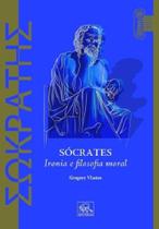 Sócrates: Ironia e filosofia moral Sócrates: Ironia e filosofia moral