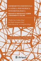 Sofrimento Existencial e Clínica Psicológica Fenomenológica: Ensaios e Pesquisas Sobre Atendimento O