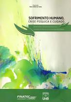Sofrimento Humano, Crise Psíquica e Cuidado - Dimensões do Sofrimento e do Cuidado Humano na Contemp - UNB
