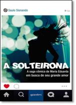 Solteirona, A: A Saga Cômica de Maria Eduarda em Busca de Seu Grande Amor