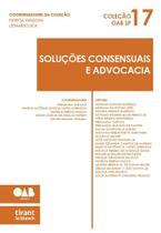 Soluções Consensuais e Advocacia - Coleção OAB SP Volume 17