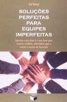 Soluções Perfeitas Para Equipes Imperfeitas - VERUS - GRUPO RECORD Soluções Perfeitas Para Equipes Imperfeitas - VERUS - GRUPO RECORD