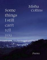 Some things i still can't tell you - poems