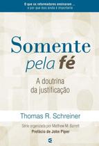 Somente Pela Fé - A Doutrina Da Justificação - Thomas R. Schreiner - CULTURA CRISTÃ