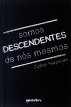 Somos Descendentes De Nós Mesmos Livro - Carlos Serpeloni - Geral