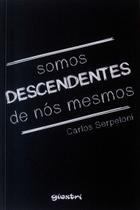 Somos Descendentes De Nós Mesmos Livro - Carlos Serpeloni