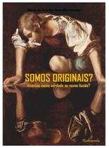 Somos Originais Vivemos numa verdade ou numa ilusão