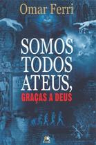 Somos Todos Ateus, Graças a Deus
