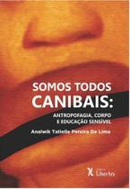 Somos Todos Canibais: antropofagia, corpo e educação sensível - LIBER ARS