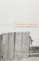 Sonhando a palestina: um romance sobre amizade, amor e guerra