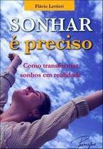 Sonhar E Preciso - Como Transformar Sonhos Em Realidade Sonhar E Preciso - Como Transformar Sonhos Em Realidade