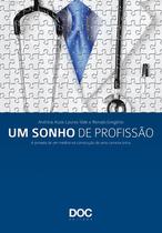 Sonho de profissao, um - a jornada de um medico na construcao de uma carrei - EDITORA DOC Sonho de profissao, um - a jornada de um medico na construcao de uma carrei - EDITORA DOC