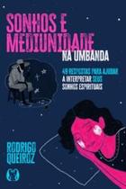 Sonhos e Mediunidade na Umbanda: 49 Respostas para Ajudar a Interpretar Seus Sonhos Espirituais (Col