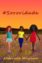 #sororidade - Scortecci Editora