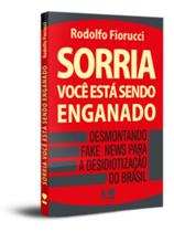 Sorria, você está sendo enganado: desmontando fake news para a desidiotização do Brasil - KOTTER