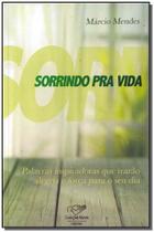 Sorrindo Pra Vida - Palavras Inspiradoras Que Trarao Alegria e Forca para O Sorrindo Pra Vida - Palavras Inspiradoras Que Trarao Alegria e Forca para O