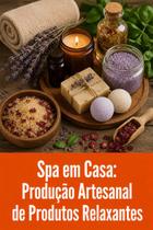 Spa em Casa Produção Artesanal de Produtos Relaxantes Spa em Casa Produção Artesanal de Produtos Relaxantes