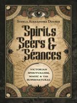 Spirits, seers & séances