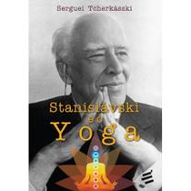 Stanislávski e o Yoga ( Serguei Tcherkásski ) - E Realizações Stanislávski e o Yoga ( Serguei Tcherkásski ) - E Realizações