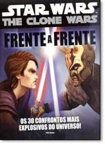 Star Wars The Clone Wars: Os 30 Confrontos Mais Explosivos do Universo! - Frente a Frente - VALE DAS LETRAS