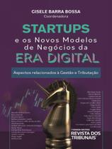 Startups os Novos Modelos de Negócios da Era Digital Aspctos Relacionados À Gestão e Tributação - Revista dos Tribunais