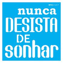 Stencil De Acetato Para Pintura 14x14 cm OPA - 2687 - Frase Nunca Desista de Sonhar