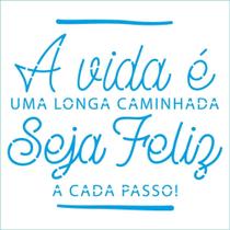 Stencil Litoarte 14 x 14 cm - STA-206 A Vida É Uma Longa Caminhada Seja Feliz A Cada Passo