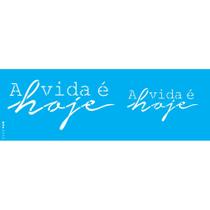 Stencil Opa 10 x 30 cm - Frase A Vida é Hoje - 3372 Stencil Opa 10 x 30 cm - Frase A Vida é Hoje - 3372