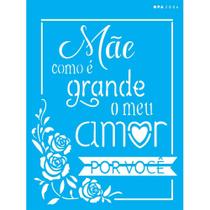 Stencil Opa 15 X 20 cm - Mãe como é Grande o Meu Amor - 2886