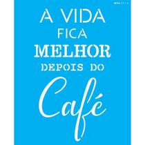 Stencil Opa 20 x 25 cm - Frase A Vida Fica Melhor Depois do Café - 2713 Stencil Opa 20 x 25 cm - Frase A Vida Fica Melhor Depois do Café - 2713