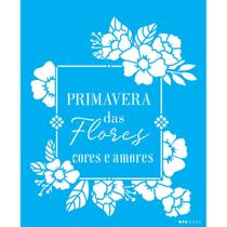 Stencil Opa 20 x 25 cm - Frase Primavera Das Flores - 3395