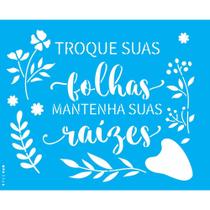 Stencil Opa 20 x 25 cm - Frase Troque Suas Folhas - 3548