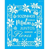 Stencil Opa 20 x 25 cm - Sozinhos Somos Pétalas - 3023