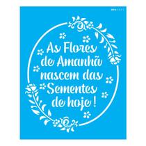 Stencil Opa 20x25 Frase As Flores de Amanhã 3027