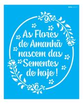 Stencil Opa 20x25 Frase As Flores de Amanhã 3027