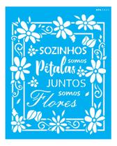 Stencil Opa 20x25 Frase Sozinhos Somos Pétalas 3023