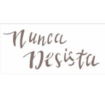 Stencil Sp. 07x15 2488 Frase Nunca Desis
